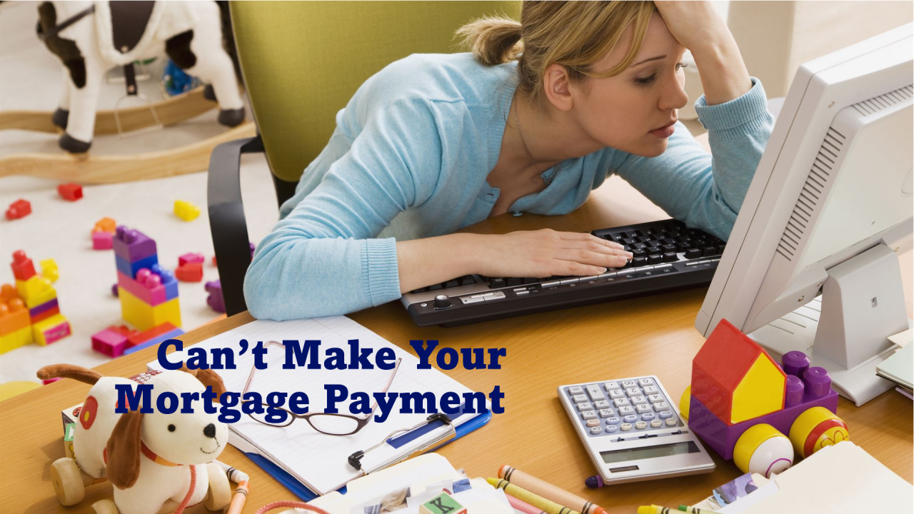 Can’t Make Your Mortgage Payment? 